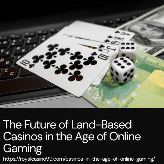 The Future of Land-Based Casinos in the Age of Online Gaming