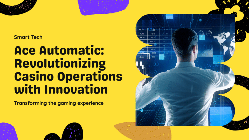 Ace Automatic A Smart Tech Transforming Casino Operations