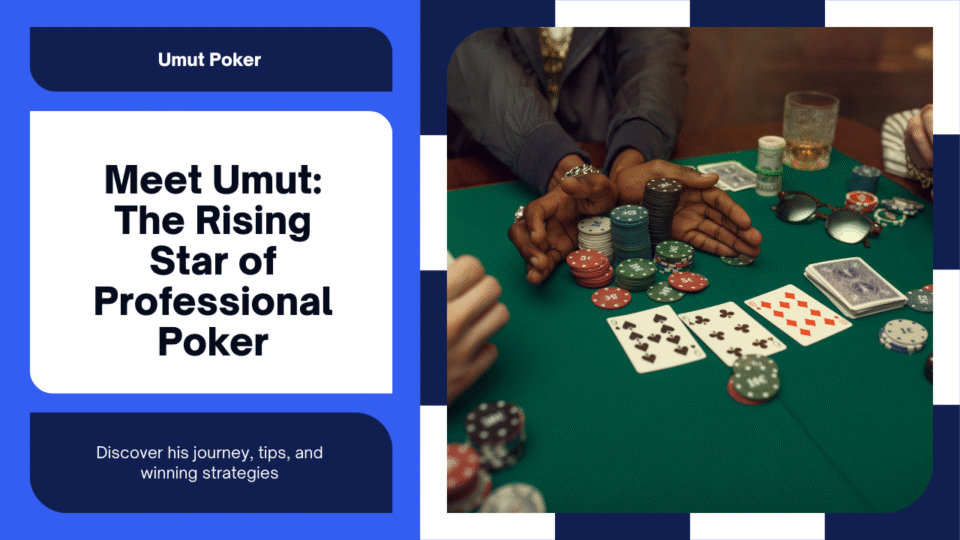 Umut Poker – Meet the Rising Star of Professional Poker